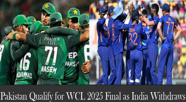 Pakistan cricket team celebrates together while India team huddles during WCL 2025; headline reads "Pakistan Qualify for WCL 2025 Final as India Withdraws."