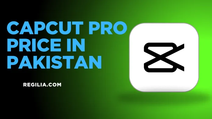 CapCut Pro price in Pakistan 2025, latest CapCut Pro subscription cost, CapCut app pricing Pakistan
